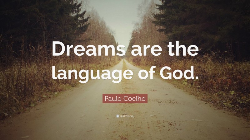 Paulo Coelho Quote: “Dreams are the language of God.”