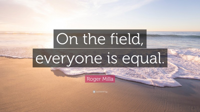Roger Milla Quote: “On the field, everyone is equal.”