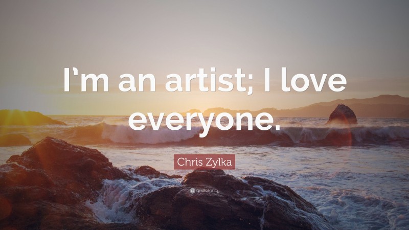 Chris Zylka Quote: “I’m an artist; I love everyone.”