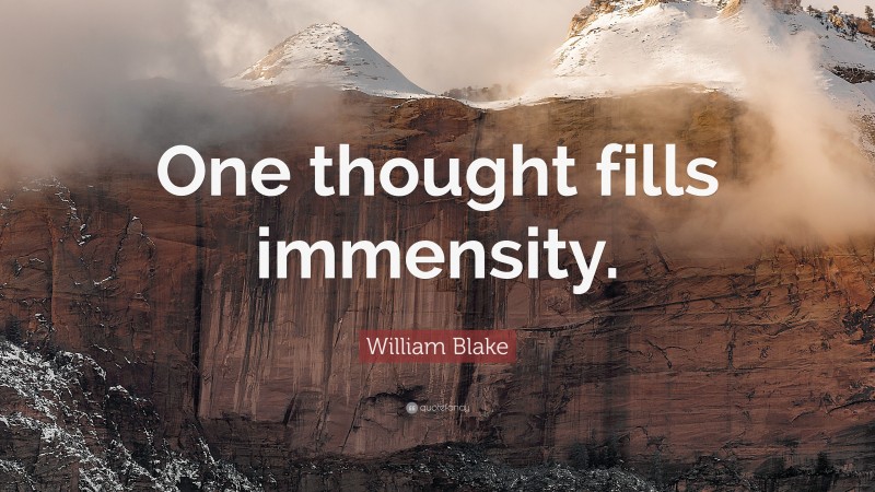 William Blake Quote: “One thought fills immensity.”