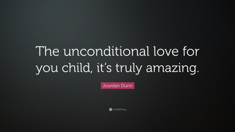 Jourdan Dunn Quote: “The unconditional love for you child, it’s truly amazing.”