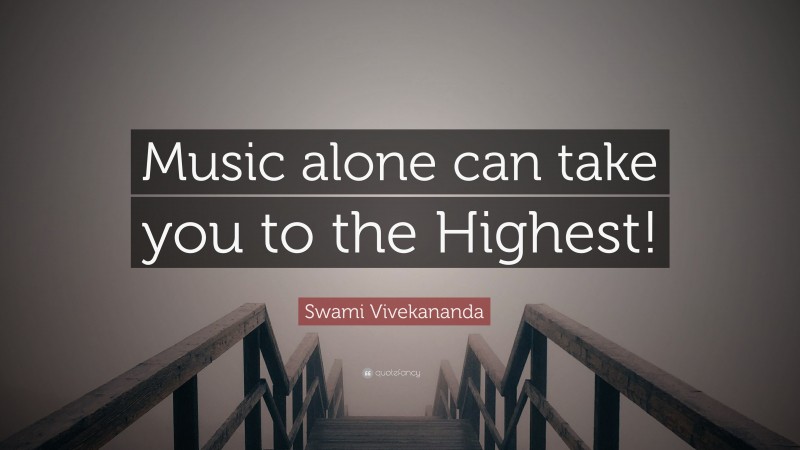 Swami Vivekananda Quote: “Music alone can take you to the Highest!”
