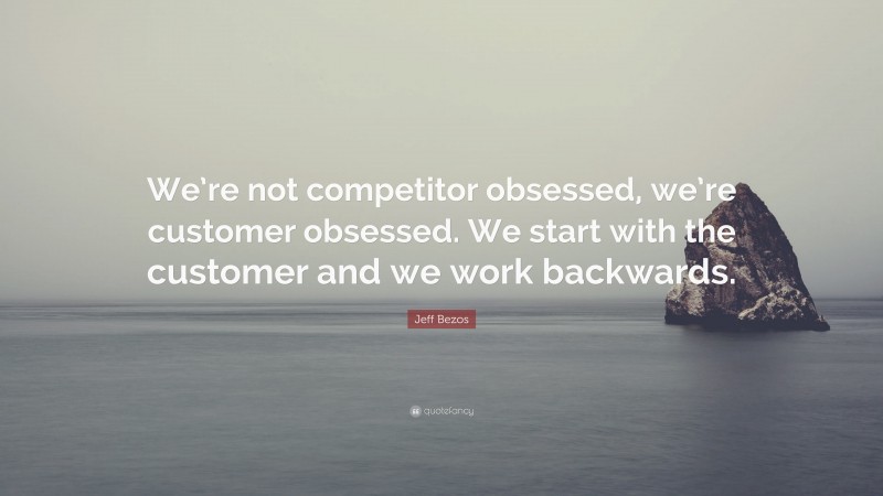 Jeff Bezos Quote: “We’re Not Competitor Obsessed, We’re Customer ...