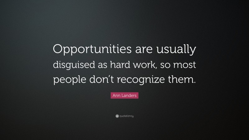 Ann Landers Quote: “Opportunities are usually disguised as hard work ...