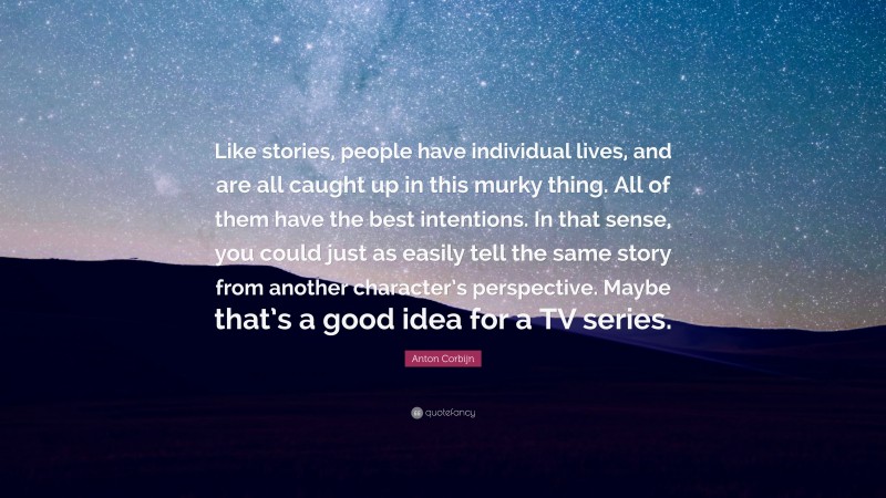 Anton Corbijn Quote: “Like stories, people have individual lives, and are all caught up in this murky thing. All of them have the best intentions. In that sense, you could just as easily tell the same story from another character’s perspective. Maybe that’s a good idea for a TV series.”