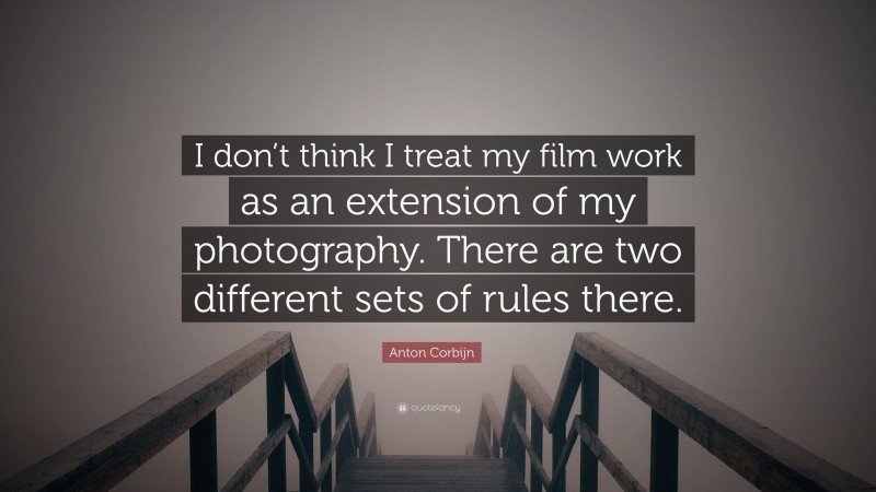 Anton Corbijn Quote: “I don’t think I treat my film work as an extension of my photography. There are two different sets of rules there.”