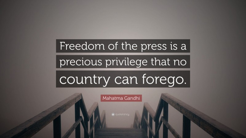 Mahatma Gandhi Quote: “Freedom of the press is a precious privilege that no country can forego.”