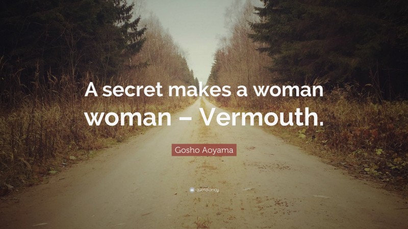 Gosho Aoyama Quote: “A secret makes a woman woman – Vermouth.”