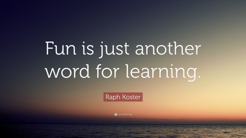 raph-koster-quote-fun-is-just-another-word-for-learning