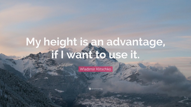 Wladimir Klitschko Quote: “My height is an advantage, if I want to use it.”