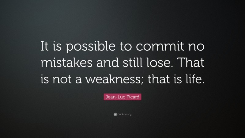 Jean-Luc Picard Quote: “It is possible to commit no mistakes and still ...