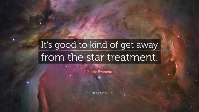 Jackie Evancho Quote: “It’s good to kind of get away from the star treatment.”