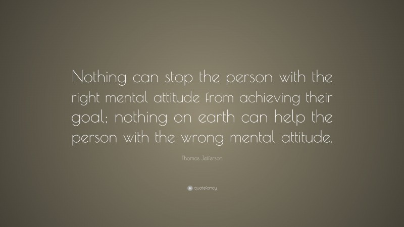 Thomas Jefferson Quote: “Nothing can stop the man with the right mental ...