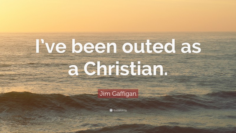 Jim Gaffigan Quote: “I’ve been outed as a Christian.”