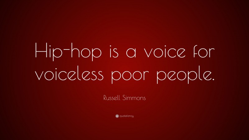 Russell Simmons Quote: “Hip-hop is a voice for voiceless poor people.”