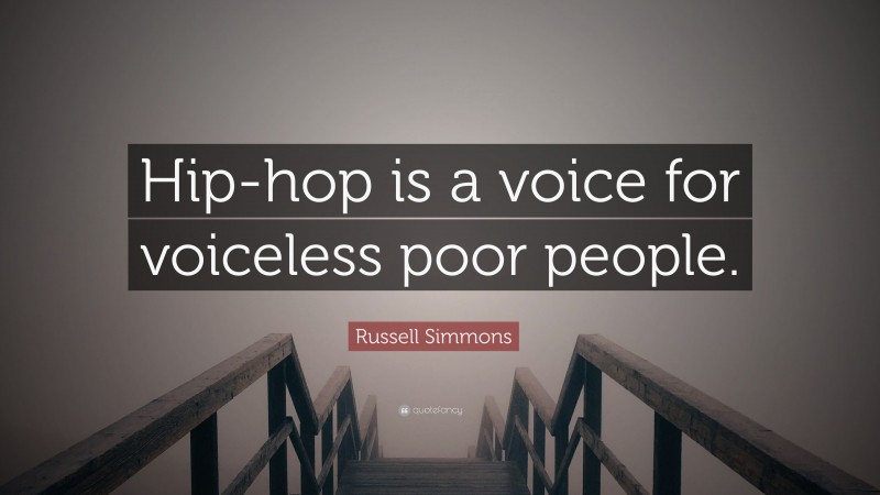 Russell Simmons Quote: “Hip-hop is a voice for voiceless poor people.”