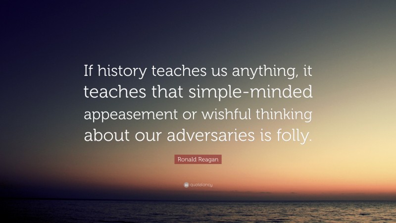 Ronald Reagan Quote: “if History Teaches Us Anything, It Teaches That 