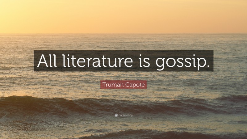 Truman Capote Quote: “All literature is gossip.”