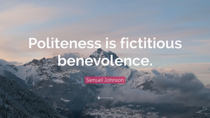 Samuel Johnson Quote: “Politeness is fictitious benevolence.”