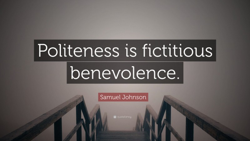 Samuel Johnson Quote: “Politeness is fictitious benevolence.”