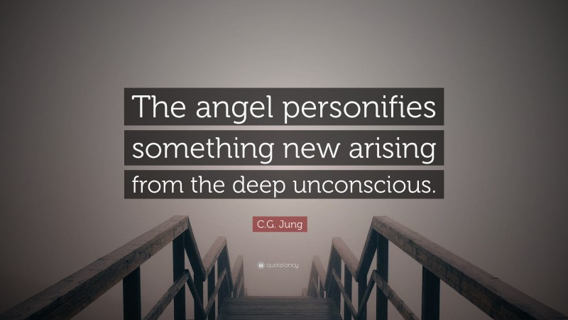 C.G. Jung Quote: “The angel personifies something new arising from the deep unconscious.”