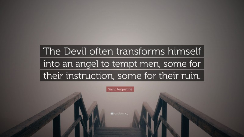 Saint Augustine Quote: “The Devil often transforms himself into an angel to tempt men, some for their instruction, some for their ruin.”