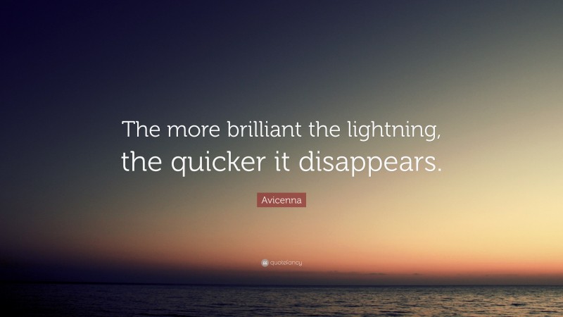 Avicenna Quote: “The more brilliant the lightning, the quicker it disappears.”