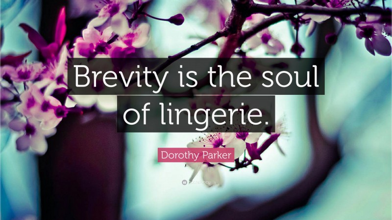 Dorothy Parker Quote: “Brevity is the soul of lingerie.”
