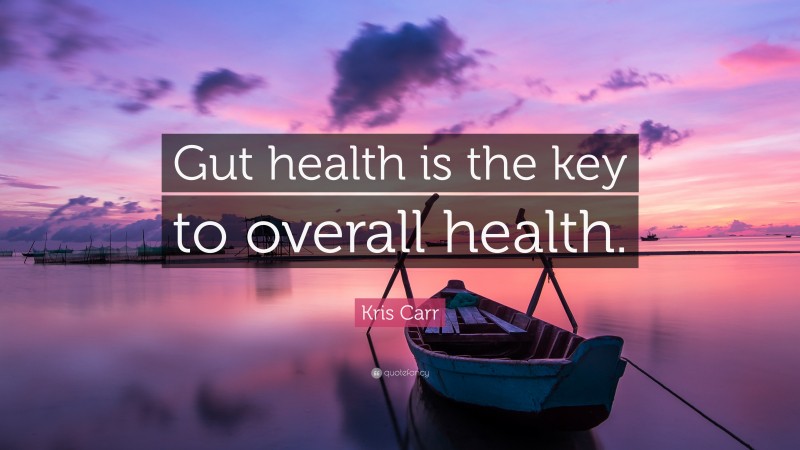 Kris Carr Quote: “Gut health is the key to overall health.”
