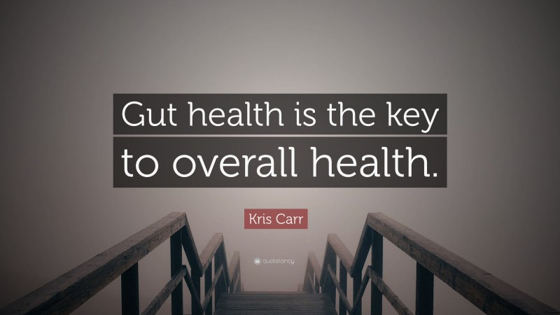Kris Carr Quote: “Gut health is the key to overall health.”