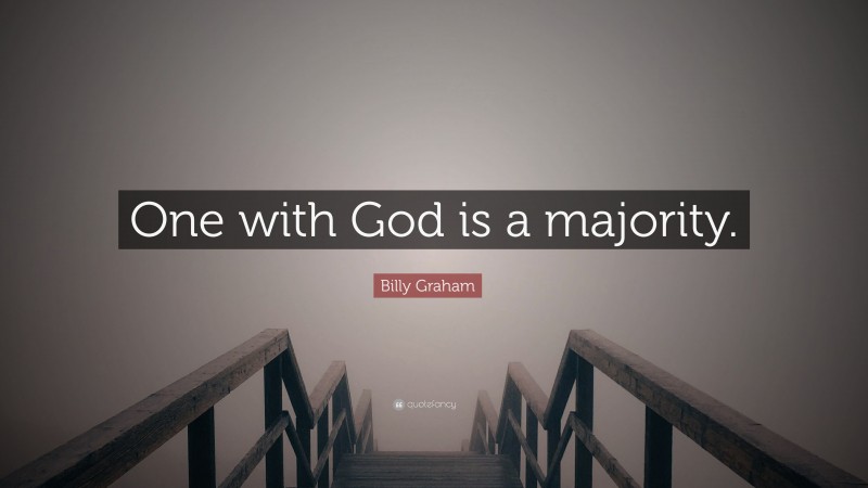 Billy Graham Quote: “One with God is a majority.”