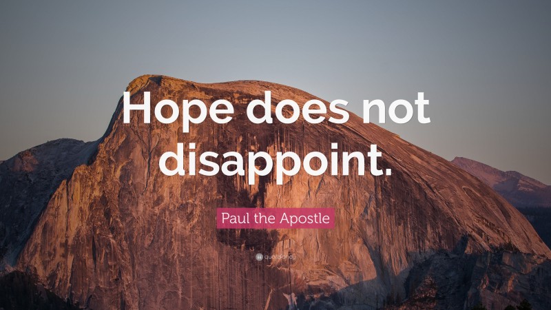 Paul the Apostle Quote: “Hope does not disappoint.”