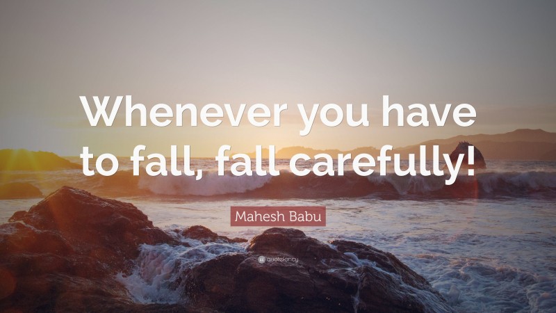 Mahesh Babu Quote: “Whenever you have to fall, fall carefully!”