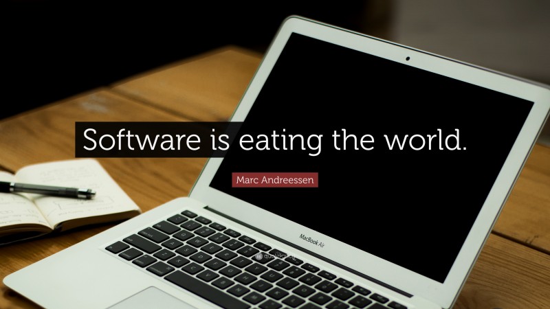 Marc Andreessen Quote: “Software is eating the world.”