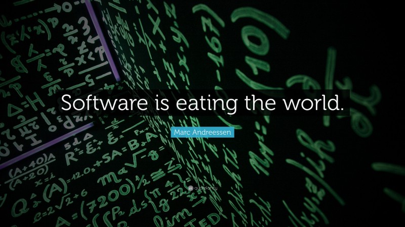 Marc Andreessen Quote: “Software is eating the world.”