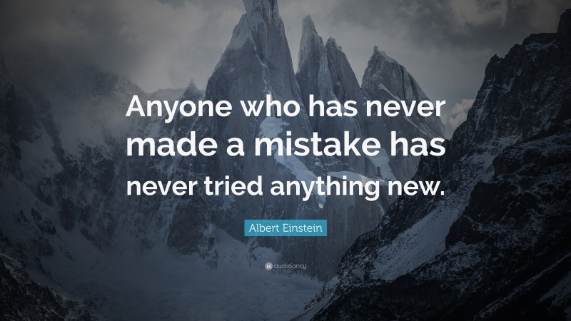 Albert Einstein Quote: “Anyone who has never made a mistake has never ...