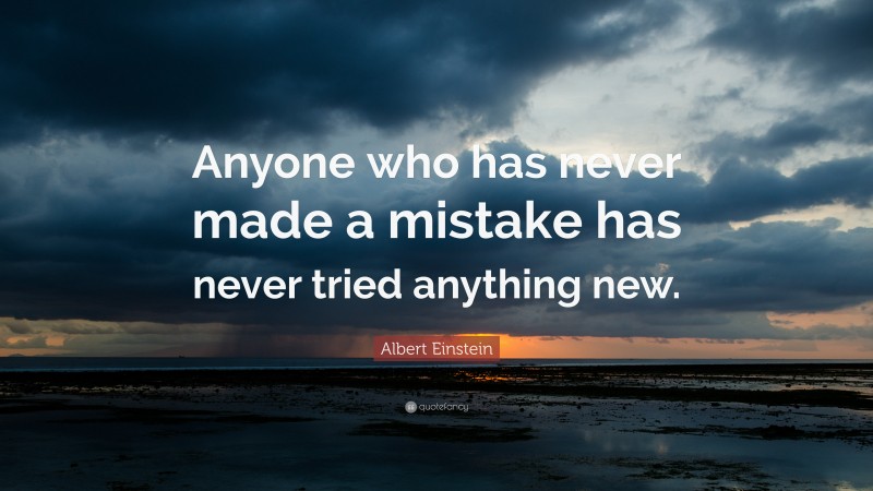 Albert Einstein Quote: “Anyone who has never made a mistake has never ...