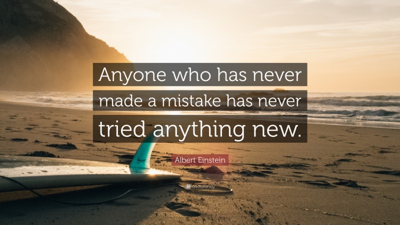 Albert Einstein Quote: “Anyone who has never made a mistake has never ...