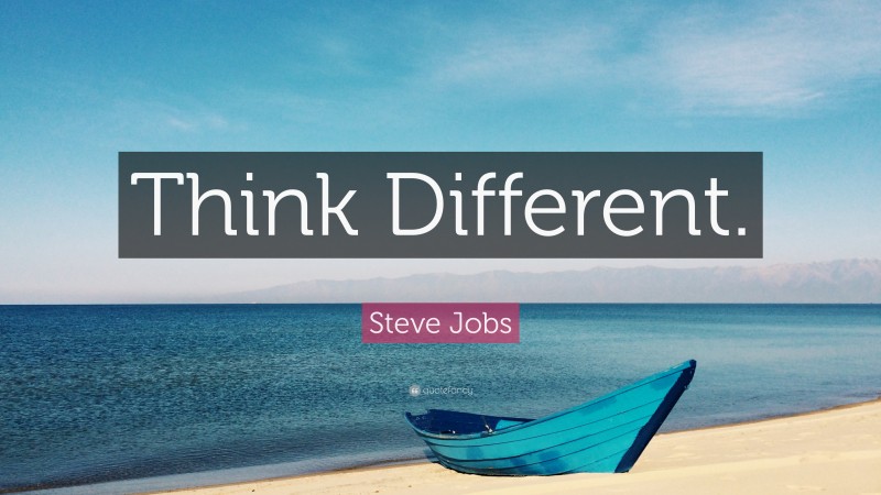 Steve Jobs Quote: “Think Different.”