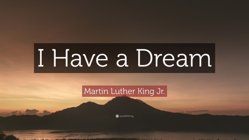 Martin Luther King Jr. Quote: “I Have a Dream”