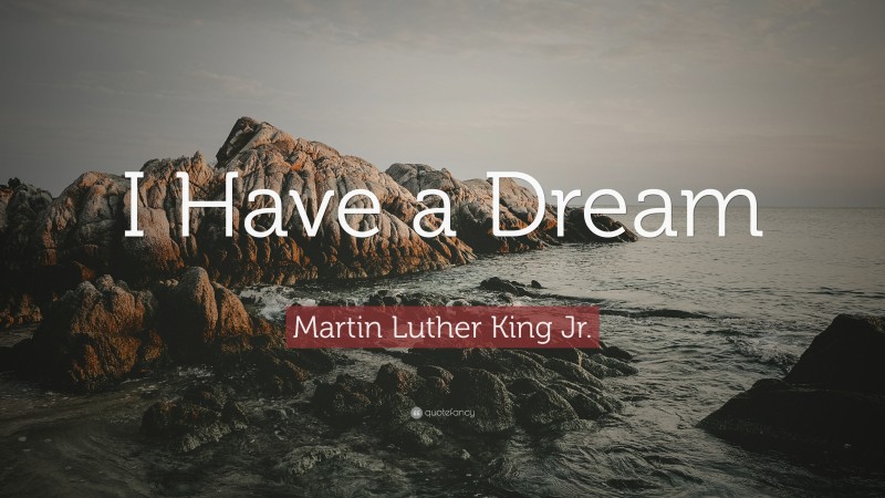 Martin Luther King Jr. Quote: “I Have a Dream”