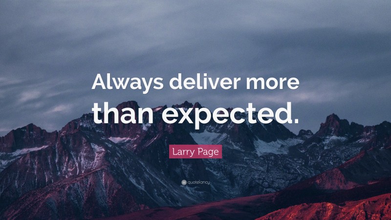 Larry Page Quote: “Always deliver more than expected.”