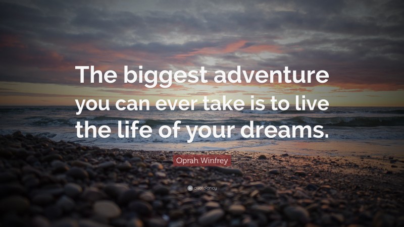 Oprah Winfrey Quote: “The biggest adventure you can ever take is to ...