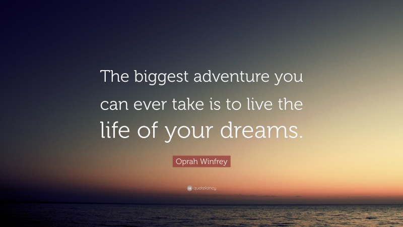 Oprah Winfrey Quote: “the Biggest Adventure You Can Ever Take Is To 