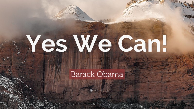 Barack Obama Quote: “Yes We Can!”