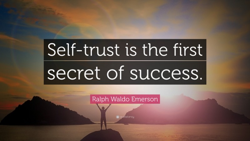 Ralph Waldo Emerson Quote: “Self-trust is the first secret of success.”
