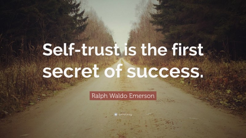 Ralph Waldo Emerson Quote: “Self-trust is the first secret of success.”