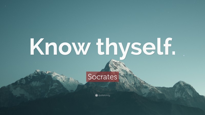 Socrates Quote: “Know thyself.”