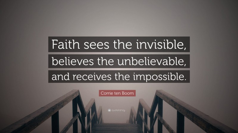 Corrie ten Boom Quote: “Faith sees the invisible, believes the ...