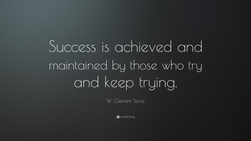 W. Clement Stone Quote: “Success is achieved and maintained by those ...